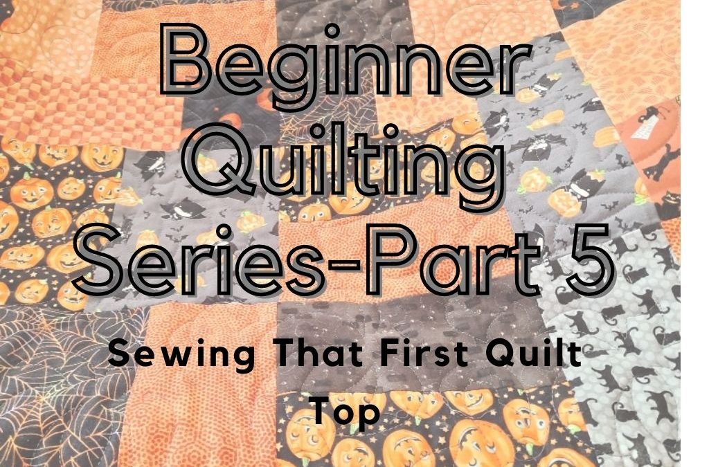 Sewing First Quilt Top